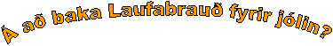 Á að baka Laufabrauð fyrir jólin ? 
